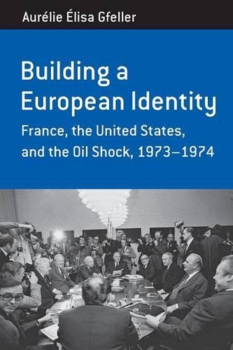 Бумажная книга «Building a European Identity: France, the United States, and the Oil Shock, 1973-74», автор Орели Элиса Гфеллер - фото №1