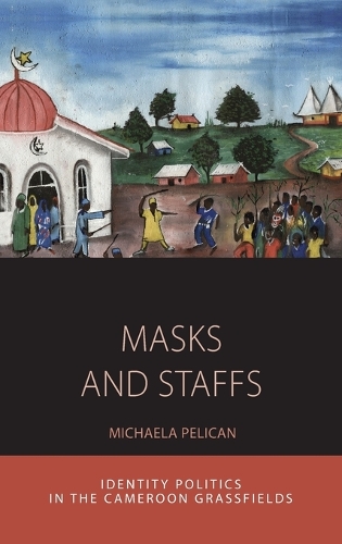Паперова книга «Masks and Staffs: Identity Politics in the Cameroon Grassfields», автор Мікаела Пелікан - фото №1