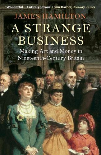 Бумажная книга «A Strange Business: Making Art and Money in Nineteenth-Century Britain», автор Джеймс Гамильтон - фото №1