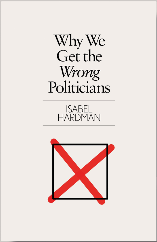 Паперова книга «Why We Get the Wrong Politicians», автор Ізабель Хардман - фото №1