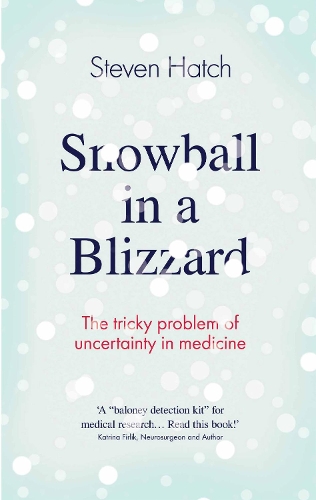 Паперова книга «Snowball in a Blizzard: The Tricky Problem of Uncertainty in Medicine», автор Стівен Хетч - фото №1