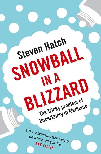 Паперова книга «Snowball in a Blizzard: The Tricky Problem of Uncertainty in Medicine», автор Стівен Хетч - фото №1
