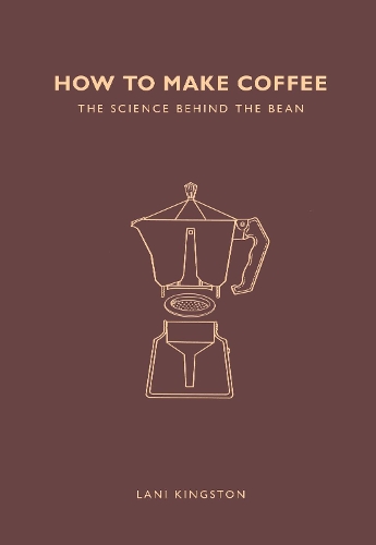 Бумажная книга «How to Make Coffee: The science behind the bean», автор Лани Кингстон - фото №1