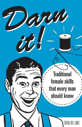 Бумажная книга «Darn It!: Traditional Female Skills That Every Man Should Know», автор Сара Уильямс - фото №1