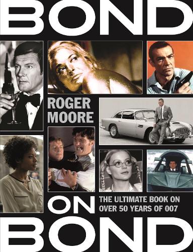 Бумажная книга «Bond on Bond: The Ultimate Book on Over 50 Years of 007», автор Роджер Мур - фото №1