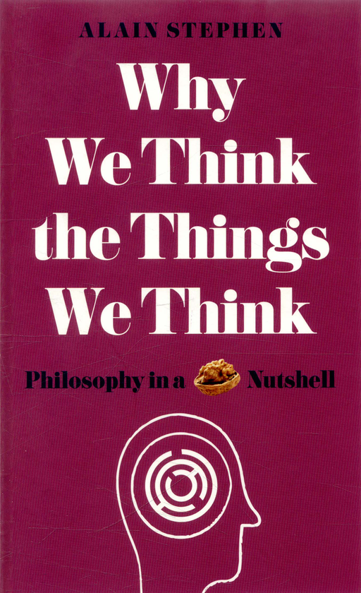 Бумажная книга «Why We Think the Things We Think: Philosophy in a Nutshell», автор Ален Стивен - фото №1