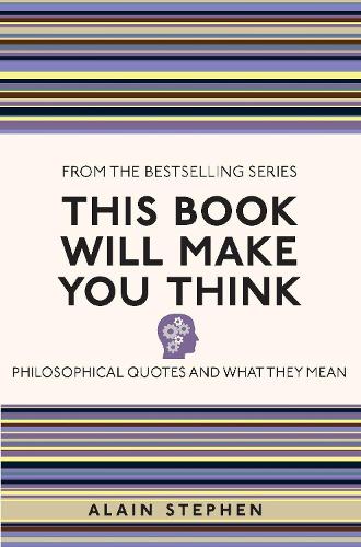 Бумажная книга «This Book Will Make You Think: Philosophical Quotes and What They Mean», автор Ален Стивен - фото №1