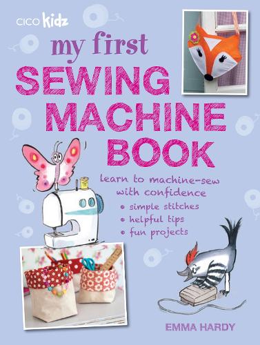 Бумажная книга «My First Sewing Machine Book: 35 Fun and Easy Projects for Children Aged 7 Years +», автор Эмма Харди - фото №1