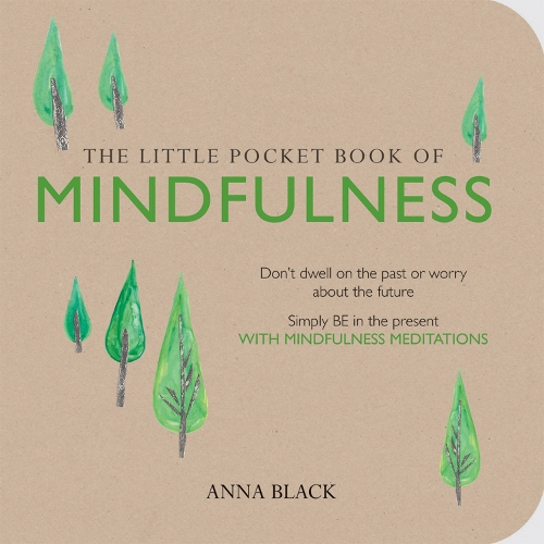 Бумажная книга «The Little Pocket Book of Mindfulness: Don'T Dwell on the Past or Worry About the Future, Simply be in the Present with Mindfulness Meditations», автор Анна Блэк - фото №1