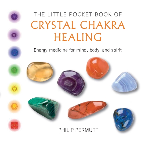 Бумажная книга «The Little Pocket Book of Crystal Chakra Healing: Energy Medicine for Mind, Body, and Spirit», автор Филип Пермутт - фото №1