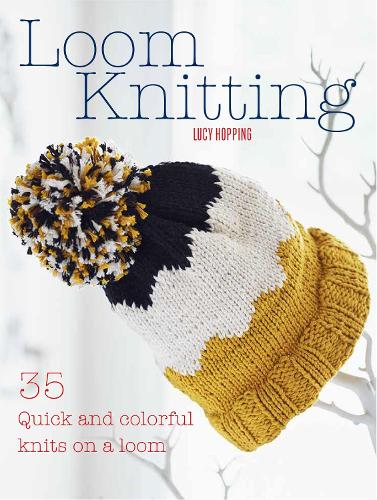 Паперова книга «Loom Knitting: 35 Quick and Colorful Knits on a Loom», автор Люсі Хоппінг - фото №1