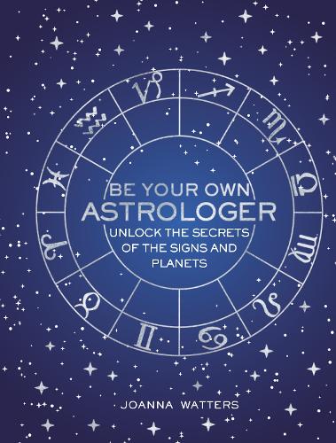 Паперова книга «Be Your Own Astrologer: Unlock the Secrets of the Signs and Planets», автор Джоанна Воттерс - фото №1