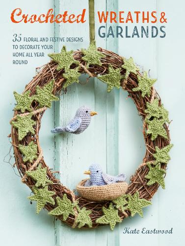 Паперова книга «Crocheted Wreaths and Garlands: 35 Floral and Festive Designs to Decorate Your Home All Year Round», автор Кейт Іствуд - фото №1