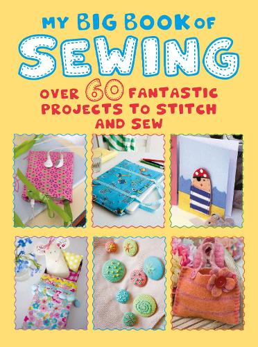 Бумажная книга «My Big Book of Sewing: Over 60 Fantastic Projects to Stitch and Sew», автор CICO Books - фото №1
