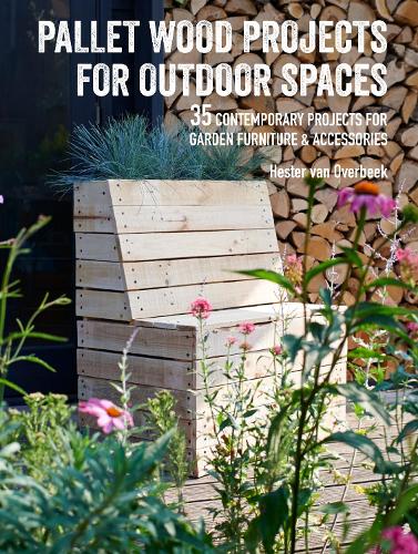 Бумажная книга «Pallet Wood Projects for Outdoor Spaces: 35 Contemporary Projects for Garden Furniture & Accessories», автор Хестер Ван Овербек - фото №1