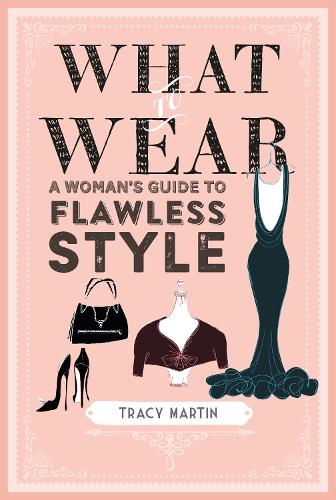 Паперова книга «What to Wear: A Woman's Guide to Flawless Style», автор Трейсі Мартін - фото №1