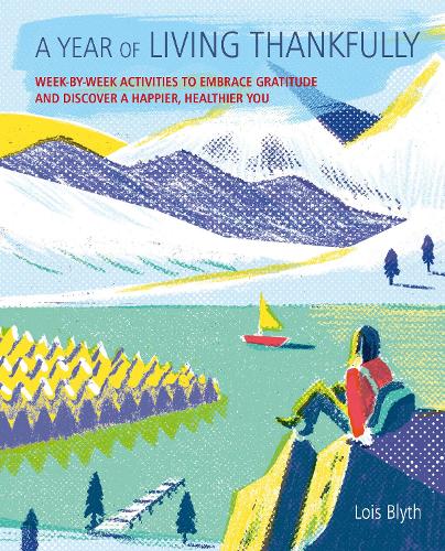 Бумажная книга «A Year of Living Thankfully: A Week-by-Week Workbook to Help You Embrace Gratitude and Discover a Healthier, Happier You», автор Лоис Блит - фото №1