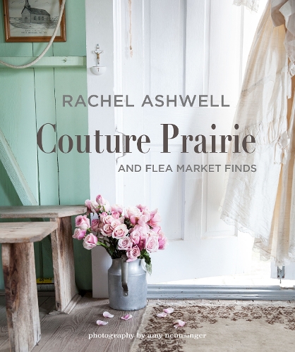 Паперова книга «Rachel Ashwell Couture Prairie: And Flea Market Finds», автор Рейчел Ешвелл - фото №1