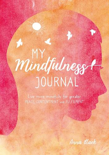[object Object] «My Mindfulness Journal: Live More Mindfully for Greater Peace, Contentment and Fulfilment», автор Анна Блэк - фото №1