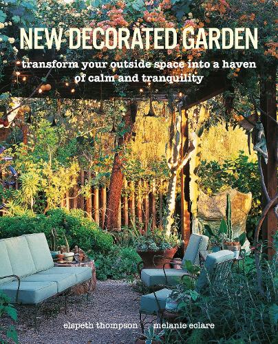 Бумажная книга «New Decorated Garden: Transform Your Outside Space into a Haven of Calm and Tranquility», авторов Элспет Томпсон, Мелани Эклар - фото №1