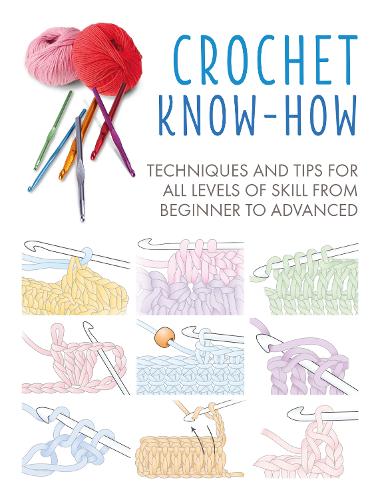 Паперова книга «Crochet Know-How: Techniques and Tips for All Levels of Skill from Beginner to Advanced», автор CICO Books - фото №1