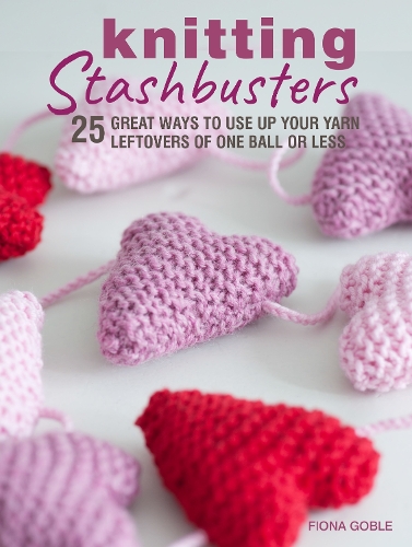 Бумажная книга «Knitting Stashbusters: 25 Great Ways to Use Up Your Yarn Leftovers of One Ball or Less», автор Фиона Гобл - фото №1