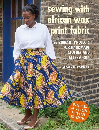 Бумажная книга «Sewing with African Wax Print Fabric: 25 Vibrant Projects for Handmade Clothes and Accessories», автор Адаку Паркер - фото №1