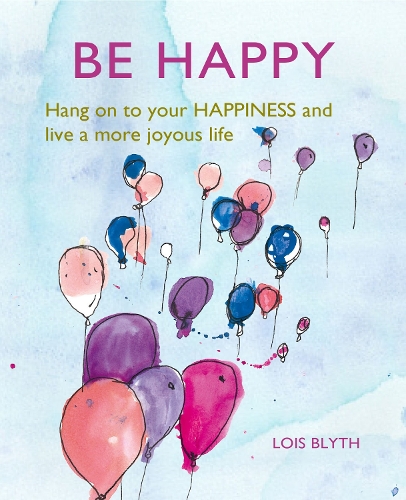 Бумажная книга «Be Happy: Hang on to Your Happiness and Live a More Joyous Life», автор Лоис Блит - фото №1