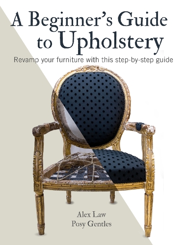 Паперова книга «A Beginner's Guide to Upholstery: Revamp Your Furniture with This Step-by-Step Guide», авторів Алекс Лоу, Позі Джентлс - фото №1