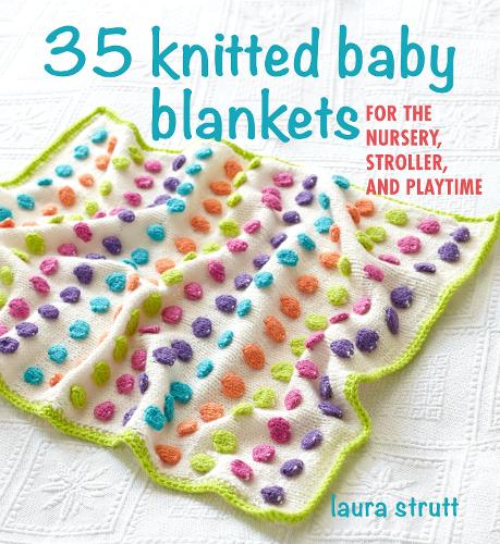 Паперова книга «35 Knitted Baby Blankets: For the Nursery, Stroller, and Playtime», автор Лора Стратт - фото №1