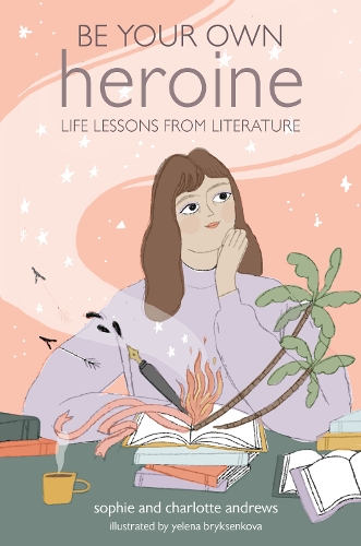Паперова книга «Be Your Own Heroine: Life Lessons from Literature», авторів Шарлотта Ендрюс, Софі Ендрюс - фото №1