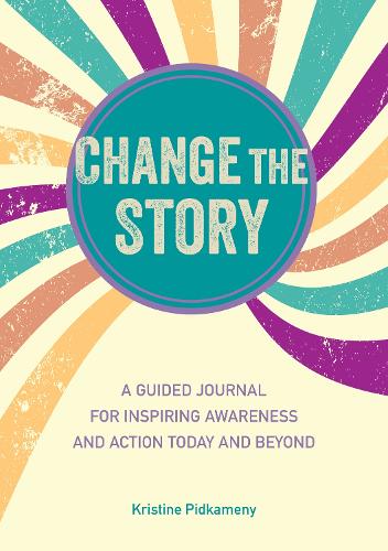 Бумажная книга «Change the Story: A Guided Journal for Inspiring Awareness and Action Today and Beyond», автор Кристин Пидкамены - фото №1