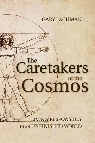 Бумажная книга «The Caretakers of the Cosmos: Living Responsibly in an Unfinished World», автор Гари Лахман - фото №1