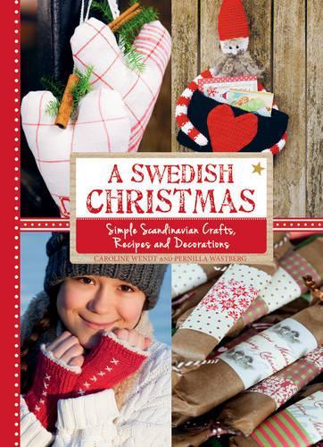 Бумажная книга «A Swedish Christmas: Simple Scandinavian Crafts, Recipes and Decorations», автор Каролина Вендт - фото №1
