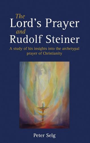 Бумажная книга «The Lord's Prayer and Rudolf Steiner: A study of his insights into the archetypal prayer of Christianity», автор Петер Зельг - фото №1