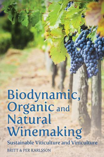 Бумажная книга «Biodynamic, Organic and Natural Winemaking: Sustainable Viticulture and Viniculture», автор Бритт Карлссон - фото №1