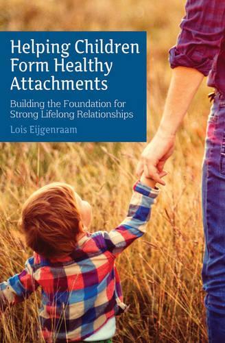 Бумажная книга «Helping Children Form Healthy Attachments: Building the Foundation for Strong Lifelong Relationships», автор Лоис Эйгенраам - фото №1