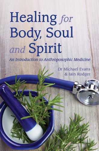 Бумажная книга «Healing for Body, Soul and Spirit: An Introduction to Anthroposophic Medicine», авторов Иэн Роджер, Майкл Эванс - фото №1