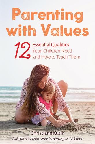 Бумажная книга «Parenting with Values: 12 Essential Qualities Your Children Need and How to Teach Them», автор Кристиана Кутик - фото №1