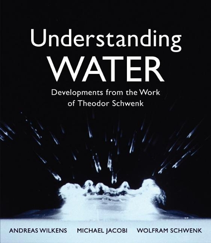 Бумажная книга «Understanding Water: Developments from the Work of Theodor Schwenk», авторов Андреас Вилькенс, Майкл Якоби, Вольфрам Швенк - фото №1
