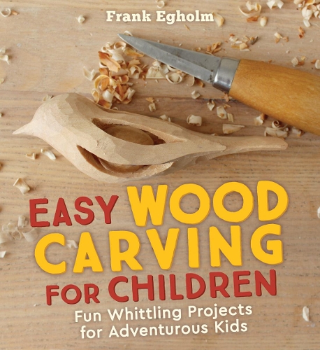 Паперова книга «Easy Wood Carving for Children: Fun Whittling Projects for Adventurous Kids», автор Френк Еґольм - фото №1