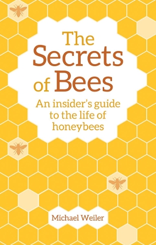 Бумажная книга «The Secrets of Bees: An Insider's Guide to the Life of Honeybees», автор Майкл Вейлер - фото №1