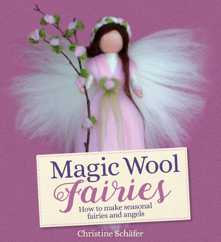 Паперова книга «Magic Wool Fairies: How to Make Seasonal Angels and Fairies», автор Крістін Шефер - фото №1