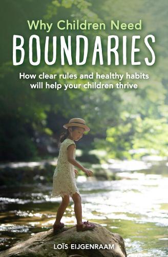 Паперова книга «Why Children Need Boundaries: How Clear Rules and Healthy Habits will Help your Children Thrive», автор Лоїс Ейгенраам - фото №1