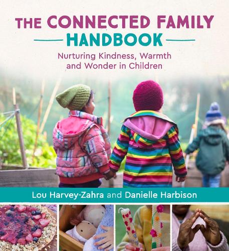 Бумажная книга «The Connected Family Handbook: Nurturing Kindness, Warmth and Wonder in Children», автор Лу Харви-Захра - фото №1