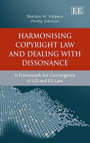Бумажная книга «Harmonising Copyright Law and Dealing with Dissonance: A Framework for Convergence of US and EU law», автор Шелдон В. Халперн - фото №1