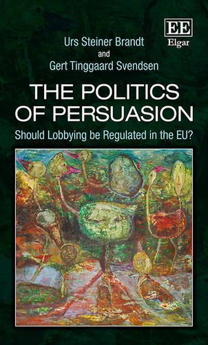 Бумажная книга «The Politics of Persuasion: Should Lobbying be Regulated in the EU?», авторов Герт Т. Свендсен, Урс С. Брандт - фото №1
