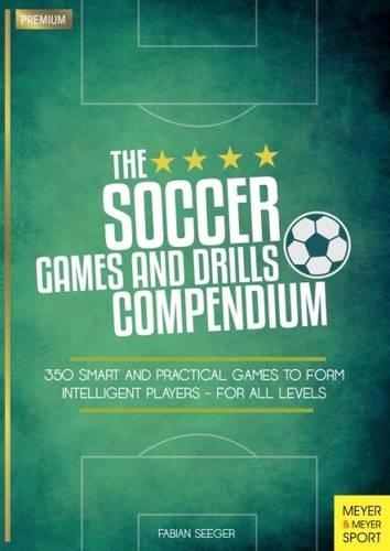 Бумажная книга «Soccer Games and Drills Compendium: 35 Smart and Practical Games to Form Intelligent Players - for All Ages», автор Фабиан Сигер - фото №1