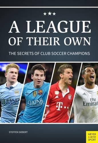 Паперова книга «League of Their Own: The Secrets of Club Soccer Champions», автор Штеффен Зіберт - фото №1
