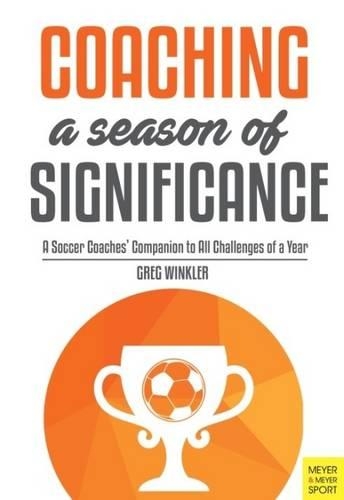 Паперова книга «Coaching a Season of Significance: A Soccer Coaches' Companion to All Challenges of a Year», автор Грег Вінклер - фото №1